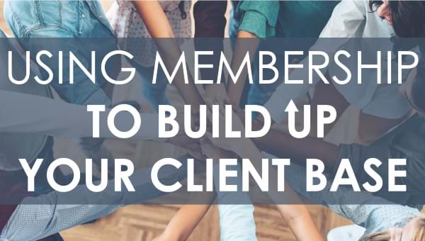 Using membership to build up your client base